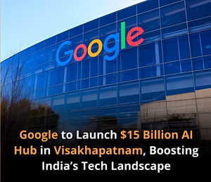 Google Announces $15 Billion Investment for India’s First AI Hub in Visakhapatnam